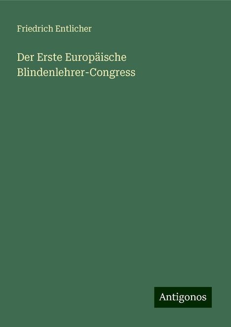 Friedrich Entlicher: Der Erste Europäische Blindenlehrer-Congress, Buch