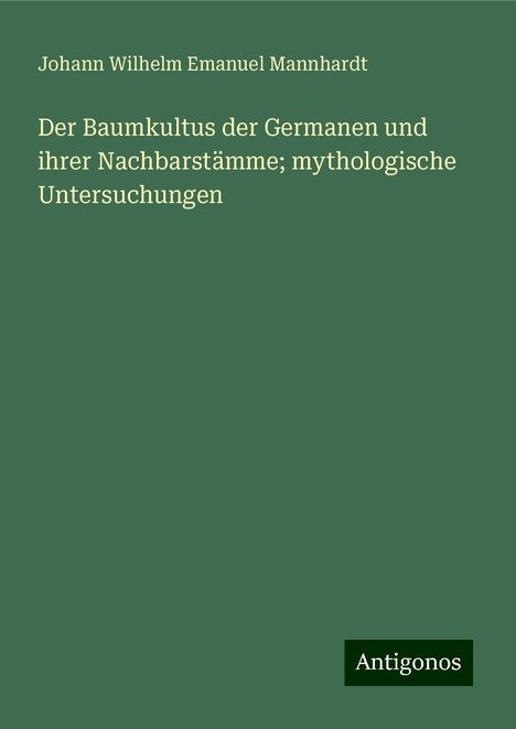 Johann Wilhelm Emanuel Mannhardt: Der Baumkultus der Germanen und ihrer Nachbarstämme; mythologische Untersuchungen, Buch