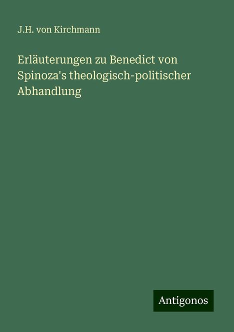 J. H. Von Kirchmann: Erläuterungen zu Benedict von Spinoza's theologisch-politischer Abhandlung, Buch