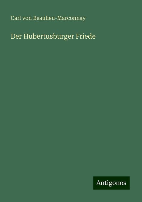 Carl Von Beaulieu-Marconnay: Der Hubertusburger Friede, Buch