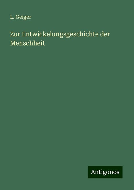 L. Geiger: Zur Entwickelungsgeschichte der Menschheit, Buch