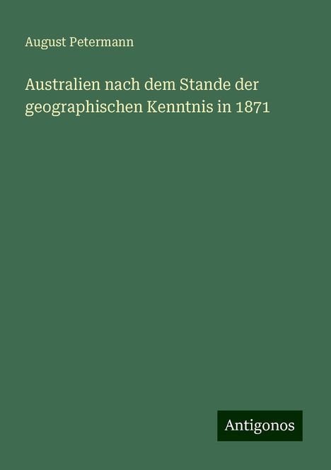 August Petermann: Australien nach dem Stande der geographischen Kenntnis in 1871, Buch