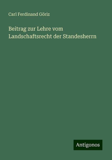 Carl Ferdinand Göriz: Beitrag zur Lehre vom Landschaftsrecht der Standesherrn, Buch