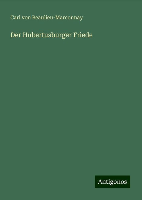 Carl Von Beaulieu-Marconnay: Der Hubertusburger Friede, Buch