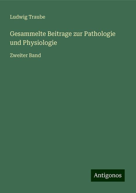 Ludwig Traube: Gesammelte Beitrage zur Pathologie und Physiologie, Buch