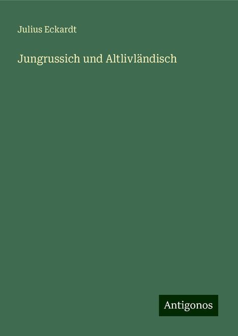 Julius Eckardt: Jungrussich und Altlivländisch, Buch