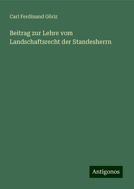 Carl Ferdinand Göriz: Beitrag zur Lehre vom Landschaftsrecht der Standesherrn, Buch