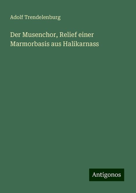 Adolf Trendelenburg: Der Musenchor, Relief einer Marmorbasis aus Halikarnass, Buch