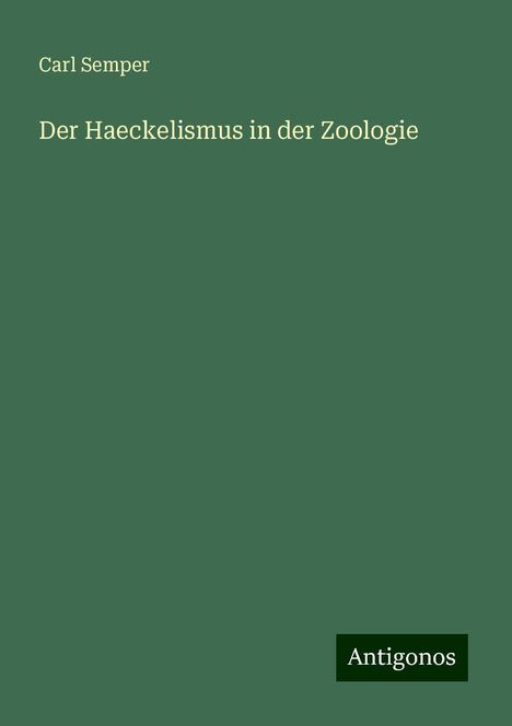 Carl Semper: Der Haeckelismus in der Zoologie, Buch