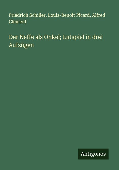 Friedrich Schiller: Der Neffe als Onkel; Lutspiel in drei Aufzügen, Buch