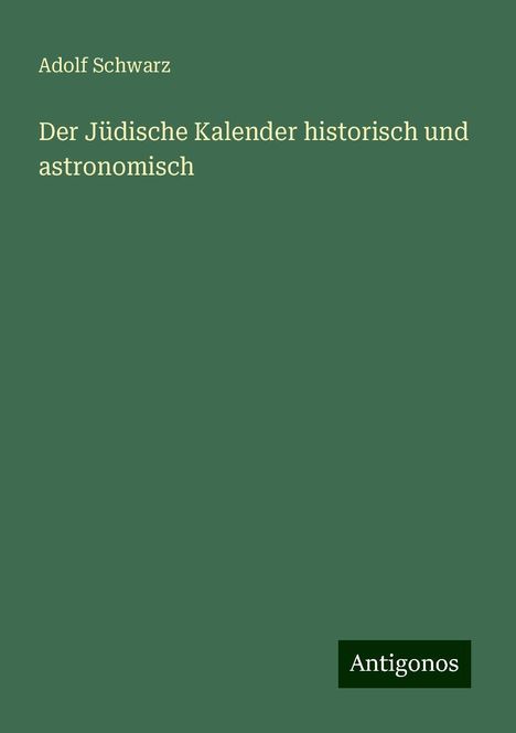 Adolf Schwarz: Der Jüdische Kalender historisch und astronomisch, Buch