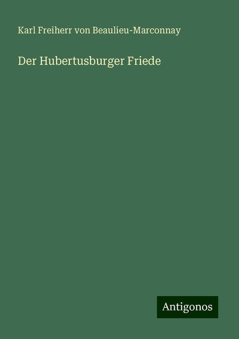 Karl Freiherr von Beaulieu-Marconnay: Der Hubertusburger Friede, Buch