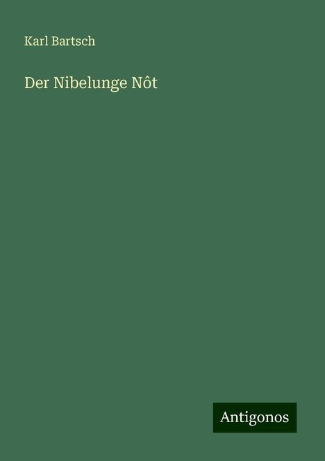 Karl Bartsch: Der Nibelunge Nôt, Buch