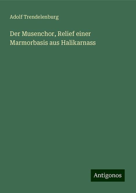 Adolf Trendelenburg: Der Musenchor, Relief einer Marmorbasis aus Halikarnass, Buch