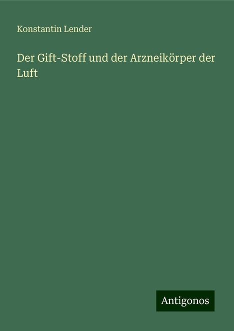 Konstantin Lender: Der Gift-Stoff und der Arzneikörper der Luft, Buch