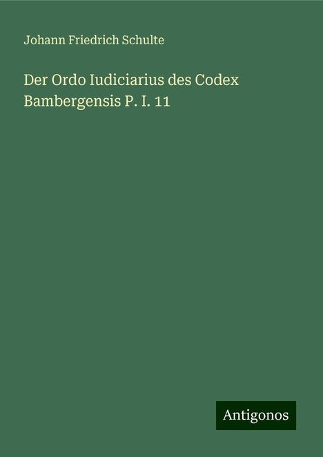 Johann Friedrich Schulte: Der Ordo Iudiciarius des Codex Bambergensis P. I. 11, Buch