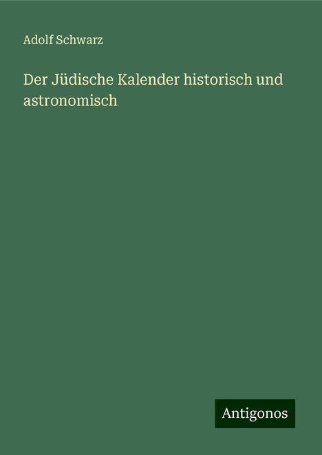 Adolf Schwarz: Der Jüdische Kalender historisch und astronomisch, Buch