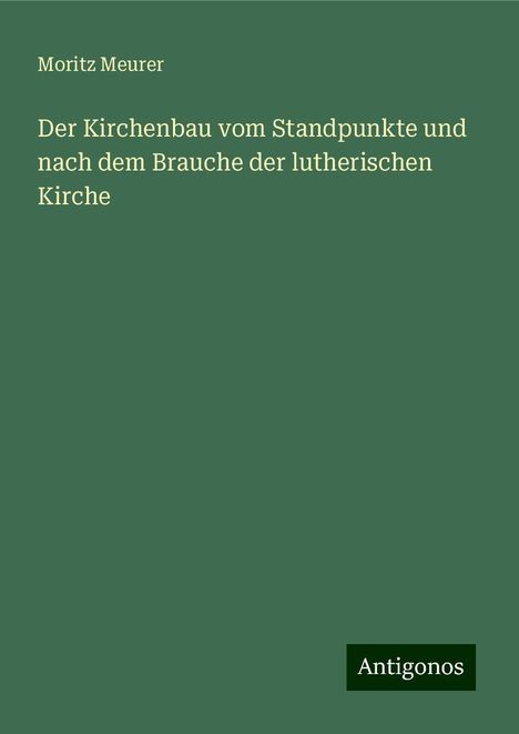 Moritz Meurer: Der Kirchenbau vom Standpunkte und nach dem Brauche der lutherischen Kirche, Buch