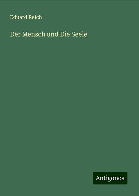 Eduard Reich: Der Mensch und Die Seele, Buch