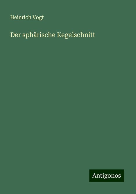 Heinrich Vogt: Der sphärische Kegelschnitt, Buch