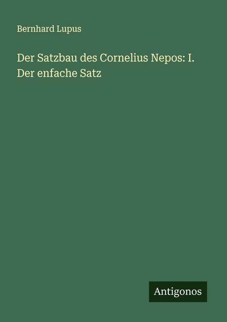 Bernhard Lupus: Der Satzbau des Cornelius Nepos: I. Der enfache Satz, Buch