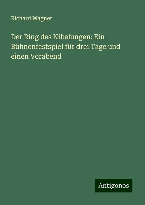 Richard Wagner (geb. 1952): Der Ring des Nibelungen: Ein Bühnenfestspiel für drei Tage und einen Vorabend, Buch