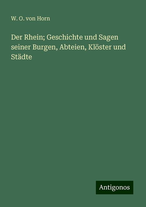 W. O. Von Horn: Der Rhein; Geschichte und Sagen seiner Burgen, Abteien, Klöster und Städte, Buch