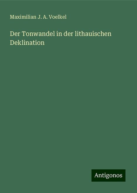 Maximilian J. A. Voelkel: Der Tonwandel in der lithauischen Deklination, Buch