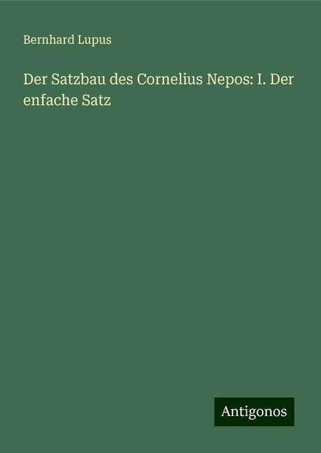 Bernhard Lupus: Der Satzbau des Cornelius Nepos: I. Der enfache Satz, Buch