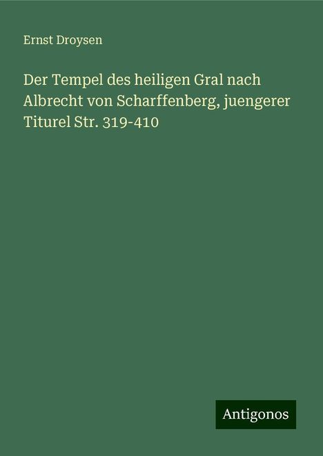 Ernst Droysen: Der Tempel des heiligen Gral nach Albrecht von Scharffenberg, juengerer Titurel Str. 319-410, Buch