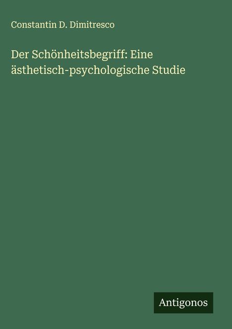 Constantin D. Dimitresco: Der Schönheitsbegriff: Eine ästhetisch-psychologische Studie, Buch