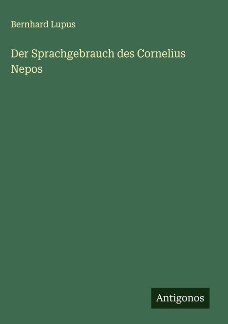 Bernhard Lupus: Der Sprachgebrauch des Cornelius Nepos, Buch