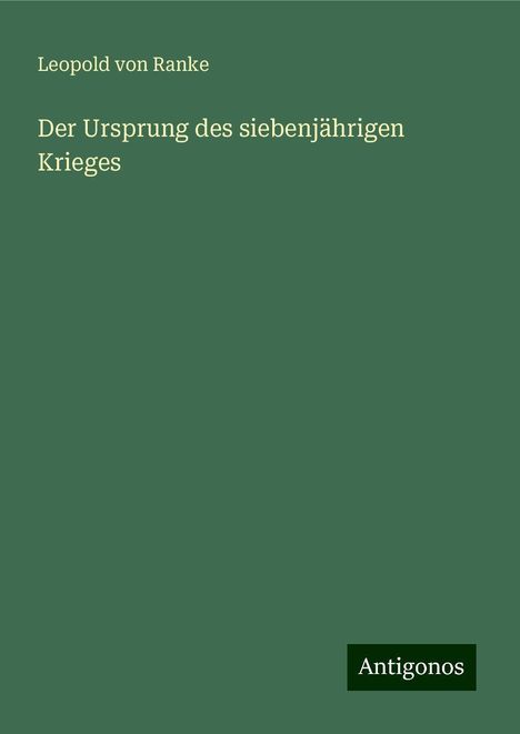 Leopold von Ranke: Der Ursprung des siebenjährigen Krieges, Buch