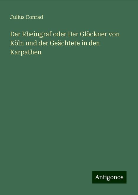 Julius Conrad: Der Rheingraf oder Der Glöckner von Köln und der Geächtete in den Karpathen, Buch