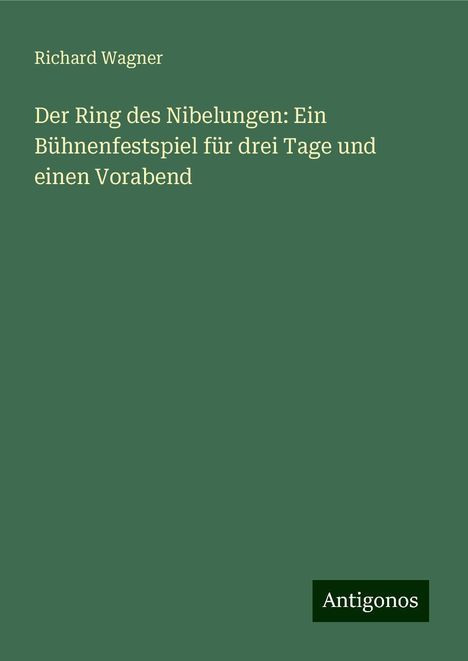 Richard Wagner (geb. 1952): Der Ring des Nibelungen: Ein Bühnenfestspiel für drei Tage und einen Vorabend, Buch