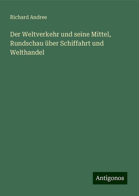 Richard Andree: Der Weltverkehr und seine Mittel, Rundschau über Schiffahrt und Welthandel, Buch