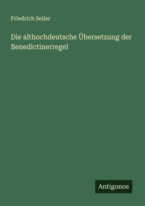 Friedrich Seiler: Die althochdeutsche Übersetzung der Benedictinerregel, Buch