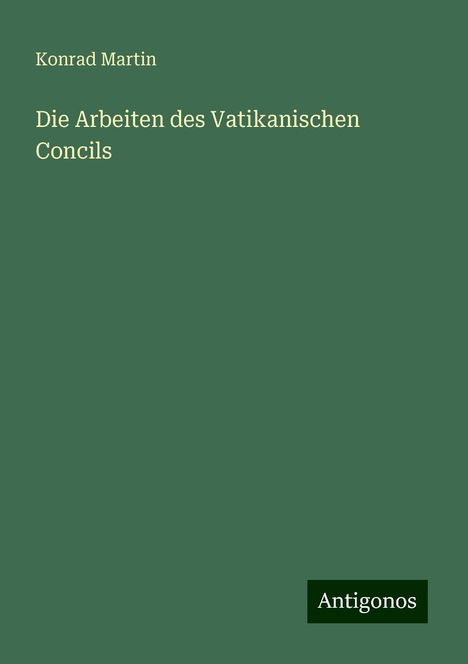 Konrad Martin: Die Arbeiten des Vatikanischen Concils, Buch