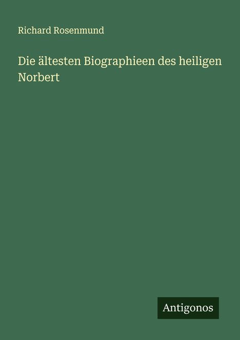 Richard Rosenmund: Die ältesten Biographieen des heiligen Norbert, Buch