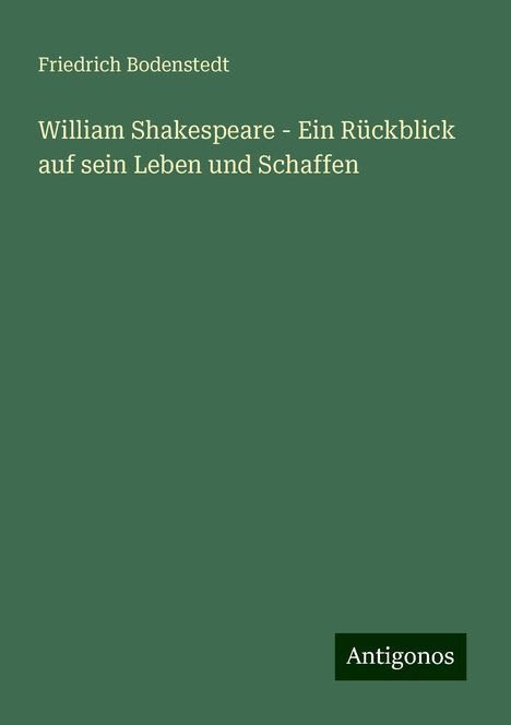 Friedrich Bodenstedt: William Shakespeare - Ein Rückblick auf sein Leben und Schaffen, Buch