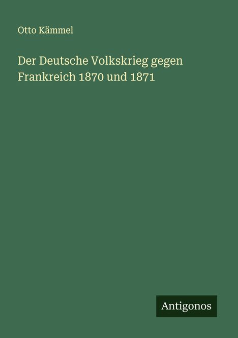 Otto Kämmel: Der Deutsche Volkskrieg gegen Frankreich 1870 und 1871, Buch