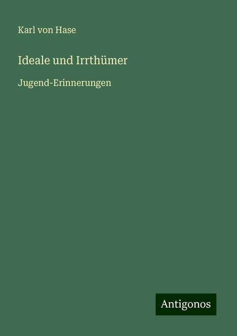 Karl Von Hase: Ideale und Irrthümer, Buch