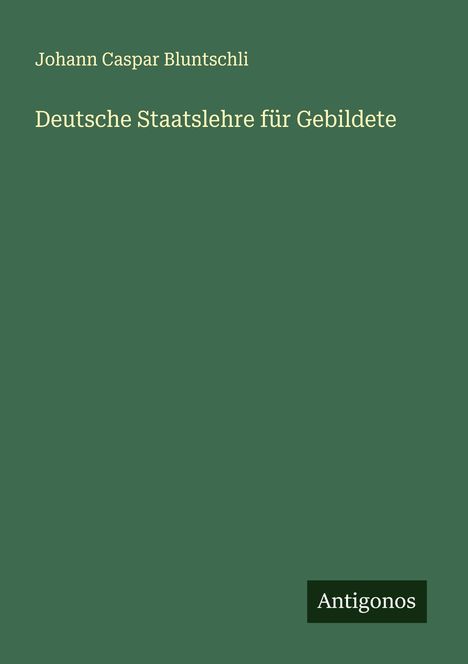 Johann Caspar Bluntschli: Deutsche Staatslehre für Gebildete, Buch