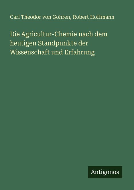 Carl Theodor von Gohren: Die Agricultur-Chemie nach dem heutigen Standpunkte der Wissenschaft und Erfahrung, Buch