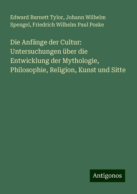 Edward Burnett Tylor: Die Anfänge der Cultur: Untersuchungen über die Entwicklung der Mythologie, Philosophie, Religion, Kunst und Sitte, Buch