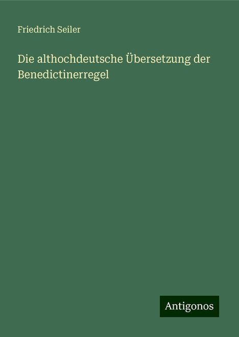 Friedrich Seiler: Die althochdeutsche Übersetzung der Benedictinerregel, Buch