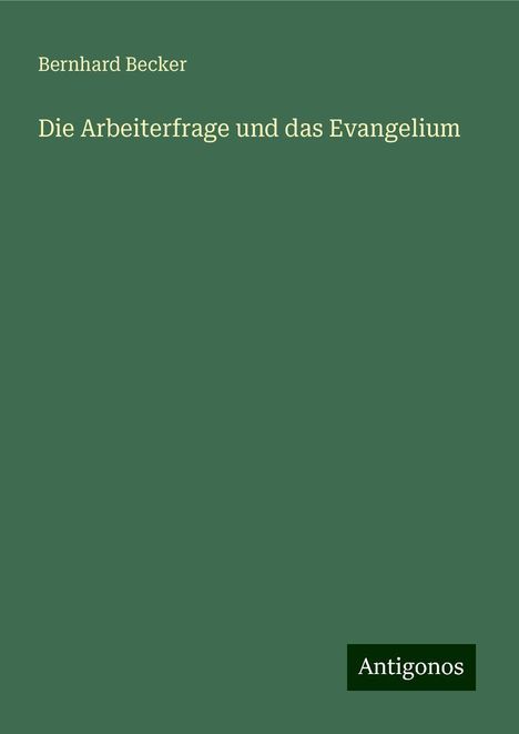 Bernhard Becker: Die Arbeiterfrage und das Evangelium, Buch