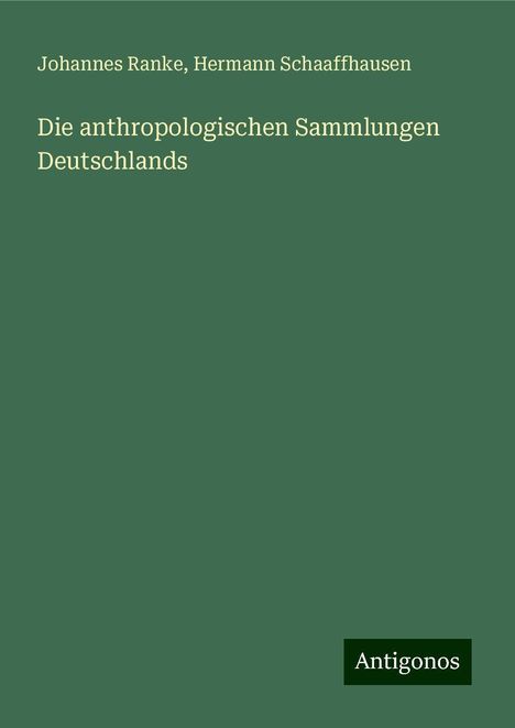 Johannes Ranke: Die anthropologischen Sammlungen Deutschlands, Buch