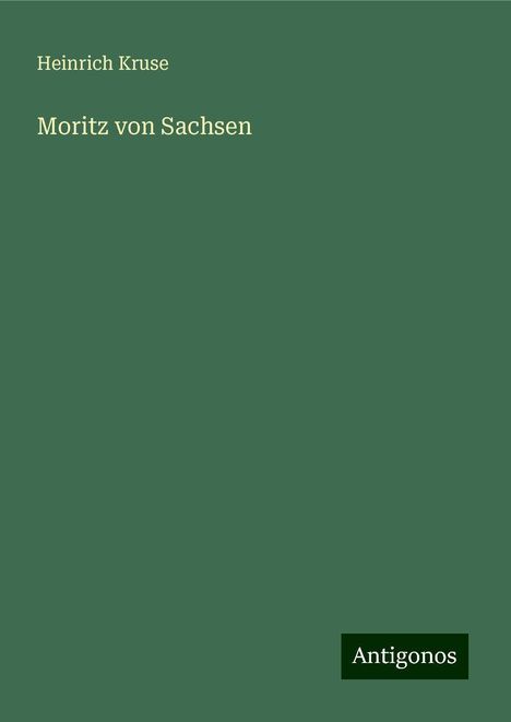 Heinrich Kruse: Moritz von Sachsen, Buch