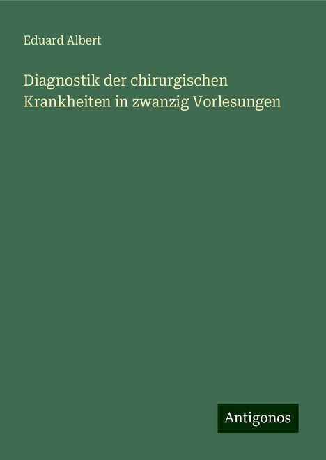 Eduard Albert: Diagnostik der chirurgischen Krankheiten in zwanzig Vorlesungen, Buch